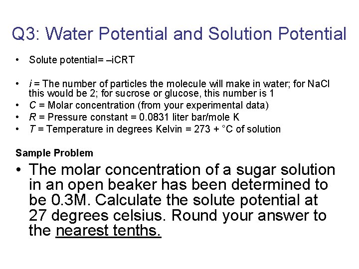 Q 3: Water Potential and Solution Potential • Solute potential= –i. CRT • i