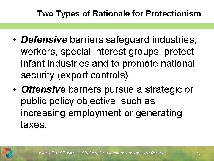 Two Types of Rationale for Protectionism • Defensive barriers safeguard industries, workers, special interest