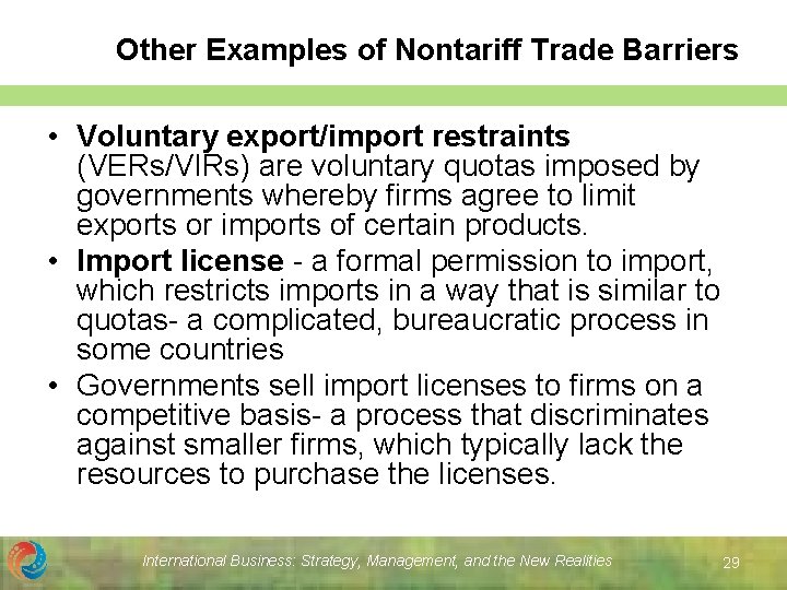 Other Examples of Nontariff Trade Barriers • Voluntary export/import restraints (VERs/VIRs) are voluntary quotas