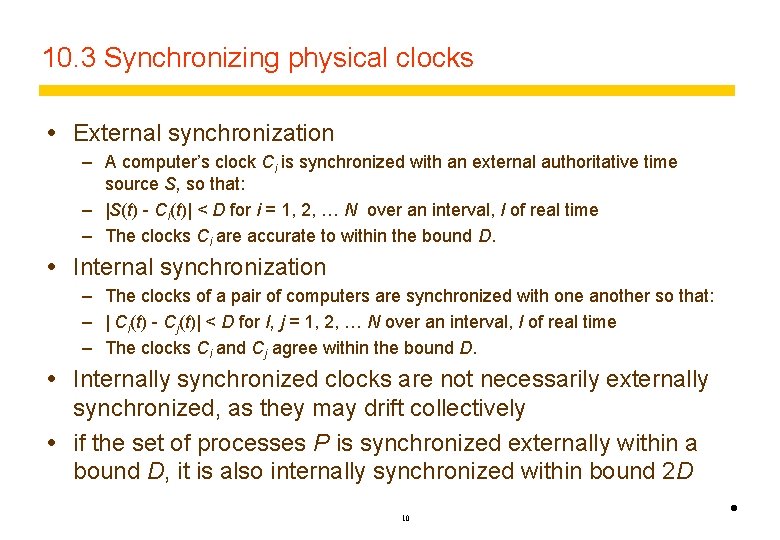 10. 3 Synchronizing physical clocks External synchronization – A computer’s clock Ci is synchronized