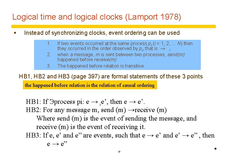 Logical time and logical clocks (Lamport 1978) Instead of synchronizing clocks, event ordering can