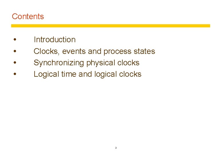 Contents Introduction Clocks, events and process states Synchronizing physical clocks Logical time and logical