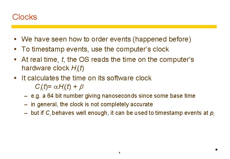 Clocks We have seen how to order events (happened before) To timestamp events, use