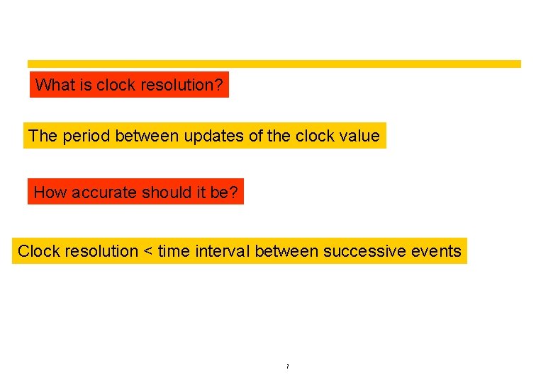 What is clock resolution? The period between updates of the clock value How accurate