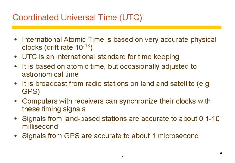 Coordinated Universal Time (UTC) International Atomic Time is based on very accurate physical clocks