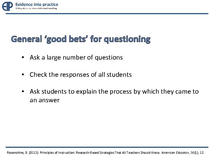 General ‘good bets’ for questioning • Ask a large number of questions • Check