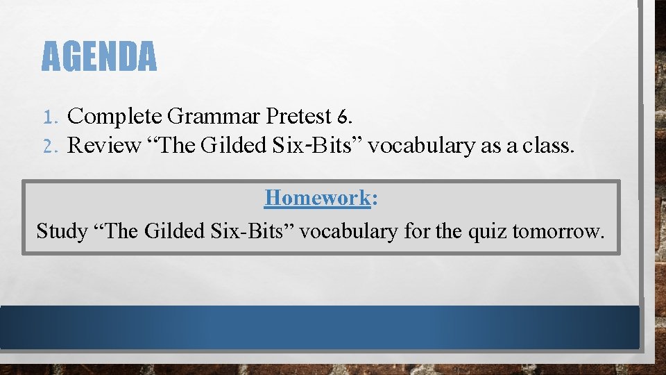 AGENDA 1. Complete Grammar Pretest 6. 2. Review “The Gilded Six-Bits” vocabulary as a