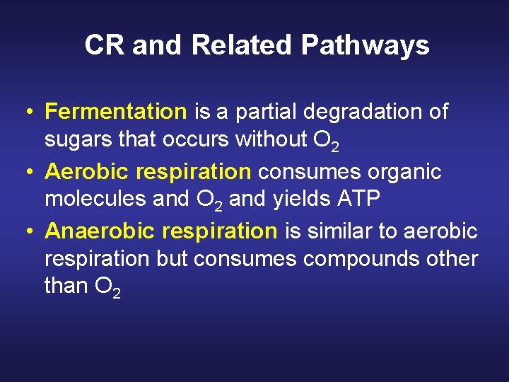 CR and Related Pathways • Fermentation is a partial degradation of sugars that occurs