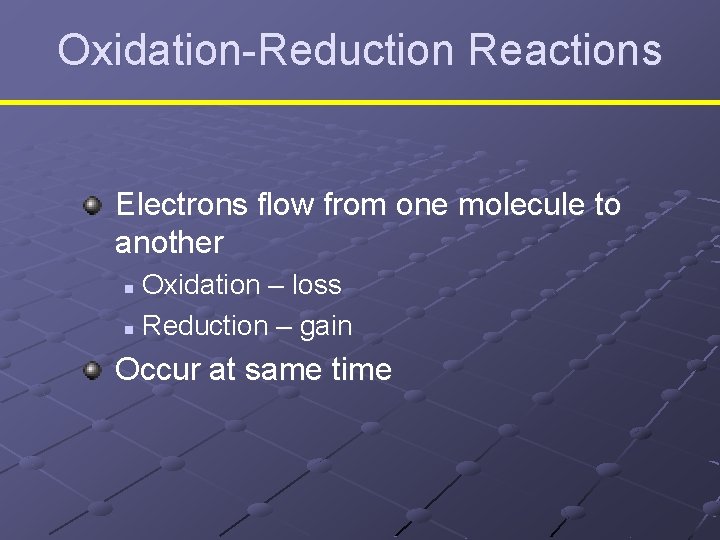 Oxidation-Reduction Reactions Electrons flow from one molecule to another Oxidation – loss n Reduction