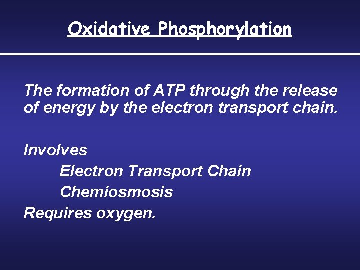 Oxidative Phosphorylation The formation of ATP through the release of energy by the electron