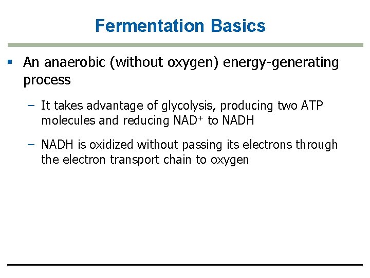 Fermentation Basics § An anaerobic (without oxygen) energy-generating process – It takes advantage of