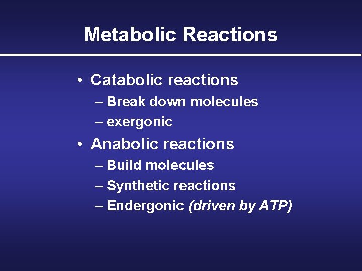 Metabolic Reactions • Catabolic reactions – Break down molecules – exergonic • Anabolic reactions
