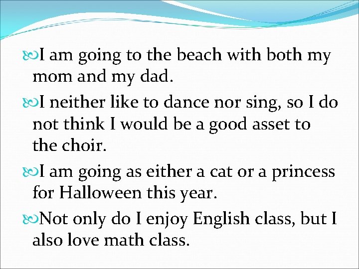  I am going to the beach with both my mom and my dad.