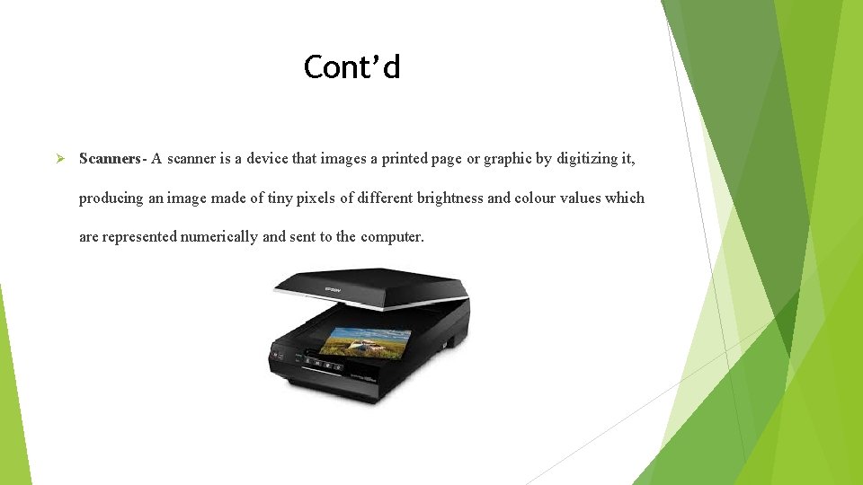 Cont’d Ø Scanners- A scanner is a device that images a printed page or