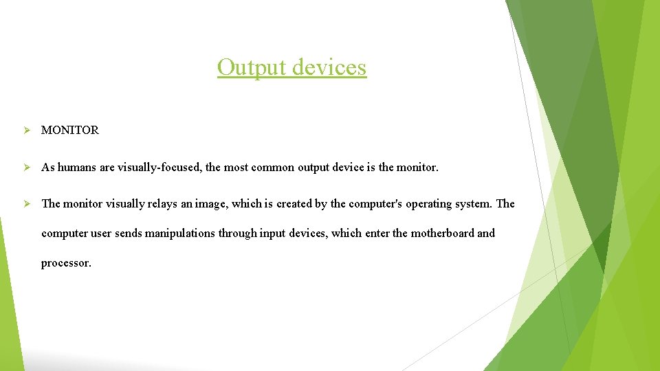 Output devices Ø MONITOR Ø As humans are visually-focused, the most common output device