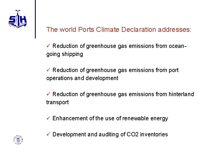 The world Ports Climate Declaration addresses: ü Reduction of greenhouse gas emissions from oceangoing
