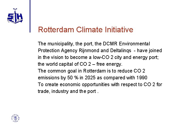 Rotterdam Climate Initiative The municipality, the port, the DCMR Environmental Protection Agency Rijnmond and