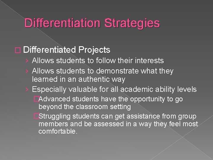 Differentiation Strategies � Differentiated Projects › Allows students to follow their interests › Allows