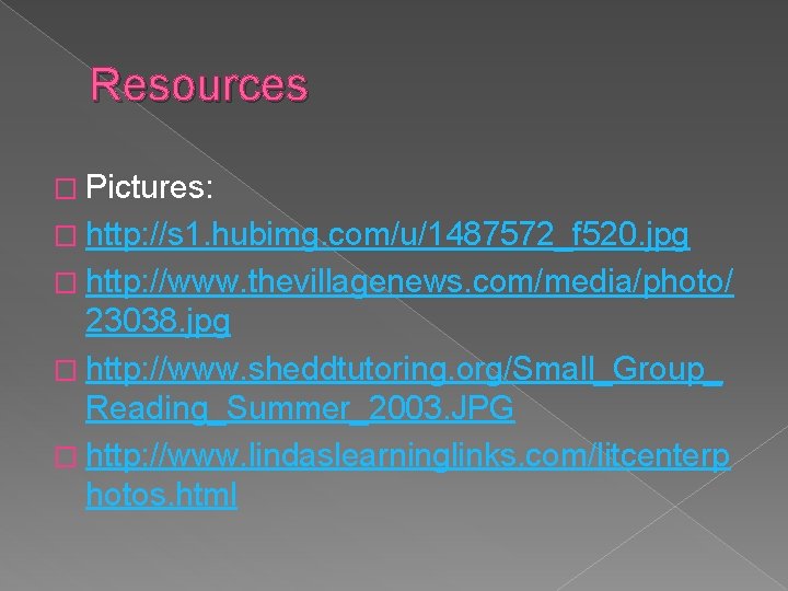 Resources � Pictures: � http: //s 1. hubimg. com/u/1487572_f 520. jpg � http: //www.