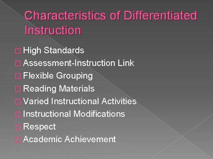 Characteristics of Differentiated Instruction � High Standards � Assessment-Instruction Link � Flexible Grouping �
