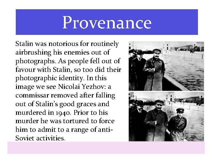 Provenance Stalin was notorious for routinely airbrushing his enemies out of photographs. As people