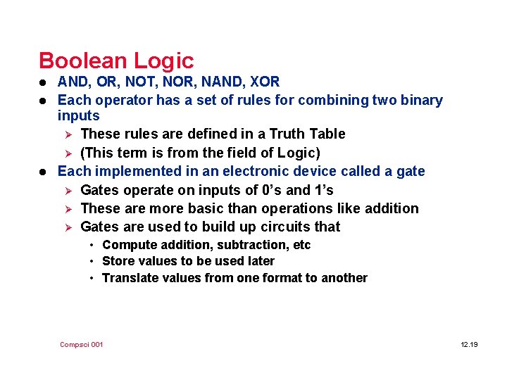 Boolean Logic l l l AND, OR, NOT, NOR, NAND, XOR Each operator has