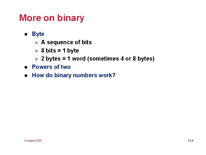 More on binary l l l Byte Ø A sequence of bits Ø 8