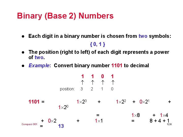 Binary (Base 2) Numbers l Each digit in a binary number is chosen from