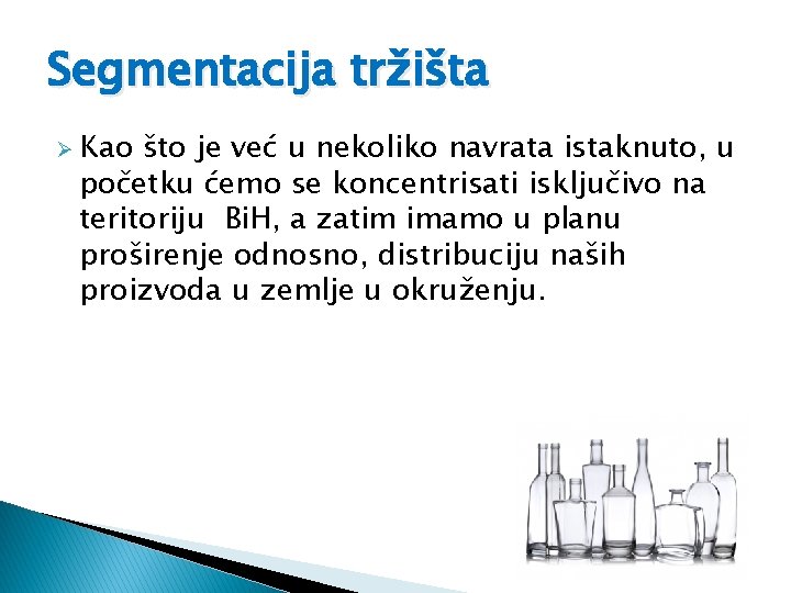 Segmentacija tržišta Ø Kao što je već u nekoliko navrata istaknuto, u početku ćemo