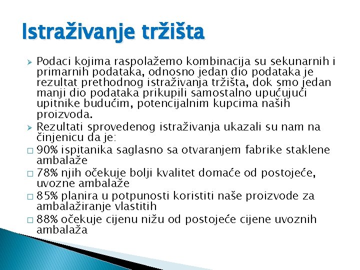 Istraživanje tržišta Podaci kojima raspolažemo kombinacija su sekunarnih i primarnih podataka, odnosno jedan dio