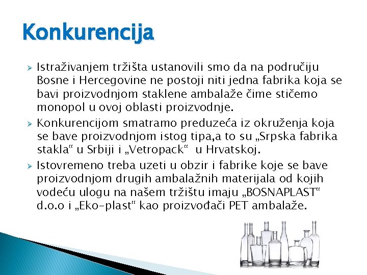 Konkurencija Ø Ø Ø Istraživanjem tržišta ustanovili smo da na područiju Bosne i Hercegovine