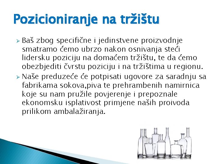 Pozicioniranje na tržištu Baš zbog specifične i jedinstvene proizvodnje smatramo ćemo ubrzo nakon osnivanja