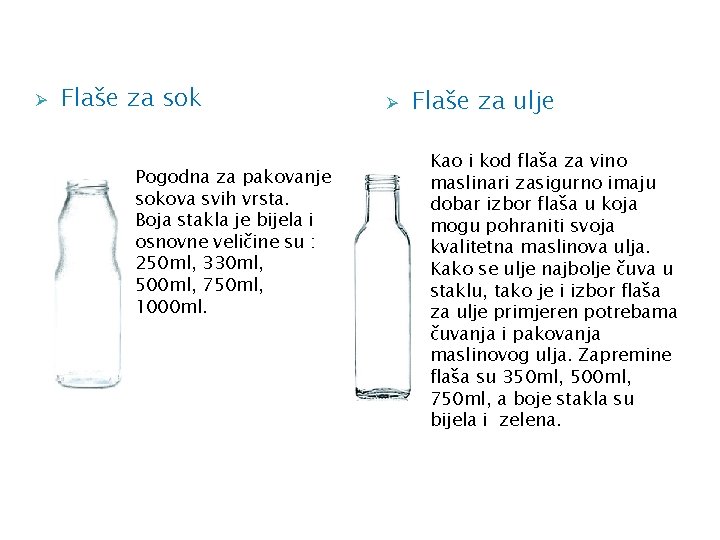 Ø Flaše za sok Pogodna za pakovanje sokova svih vrsta. Boja stakla je bijela