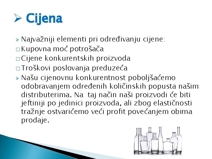 Ø Cijena Najvažniji elementi pri određivanju cijene: � Kupovna moć potrošača � Cijene konkurentskih