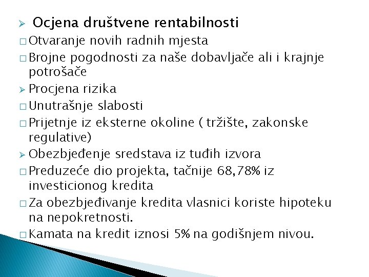 Ø Ocjena društvene rentabilnosti � Otvaranje novih radnih mjesta � Brojne pogodnosti za naše