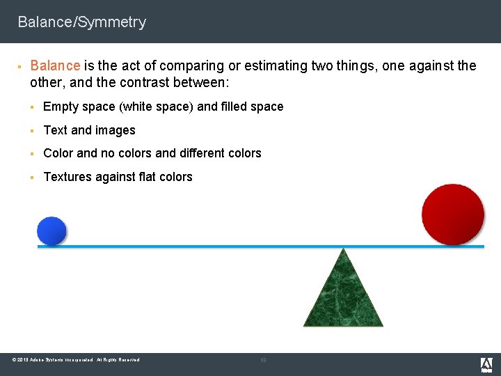 Balance/Symmetry § Balance is the act of comparing or estimating two things, one against