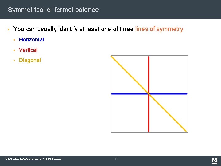 Symmetrical or formal balance § You can usually identify at least one of three