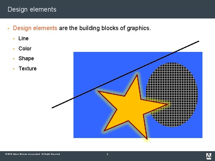 Design elements § Design elements are the building blocks of graphics. § Line §