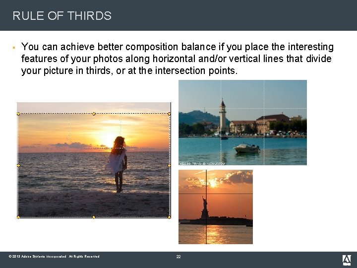 RULE OF THIRDS § You can achieve better composition balance if you place the