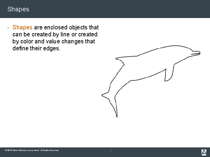 Shapes § Shapes are enclosed objects that can be created by line or created