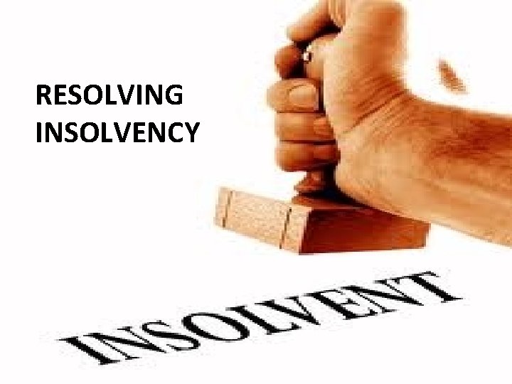 RESOLVING INSOLVENCY 