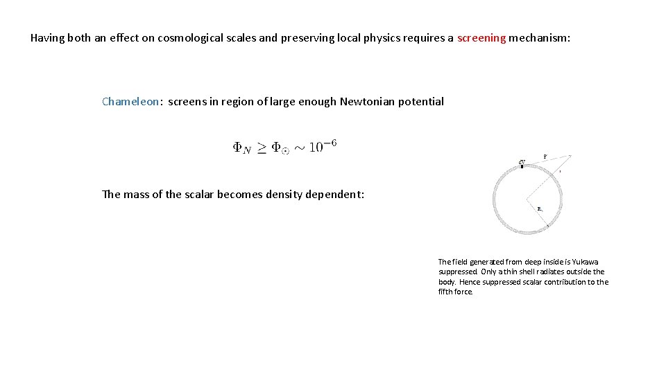 Having both an effect on cosmological scales and preserving local physics requires a screening