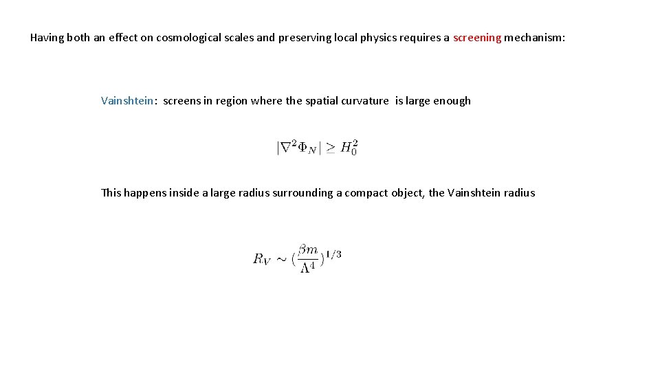 Having both an effect on cosmological scales and preserving local physics requires a screening