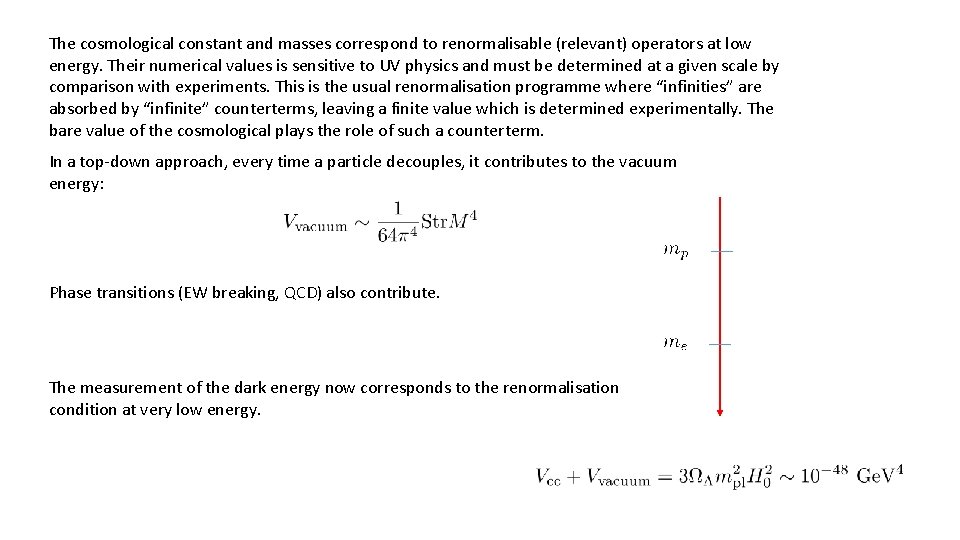 The cosmological constant and masses correspond to renormalisable (relevant) operators at low energy. Their