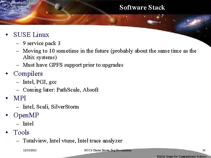 Software Stack • SUSE Linux – 9 service pack 3 – Moving to 10
