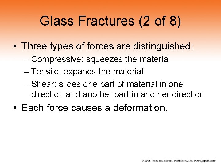 Glass Fractures (2 of 8) • Three types of forces are distinguished: – Compressive: