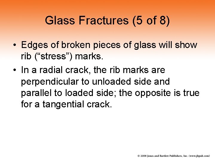 Glass Fractures (5 of 8) • Edges of broken pieces of glass will show