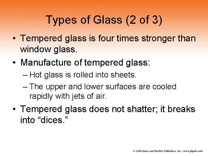 Types of Glass (2 of 3) • Tempered glass is four times stronger than