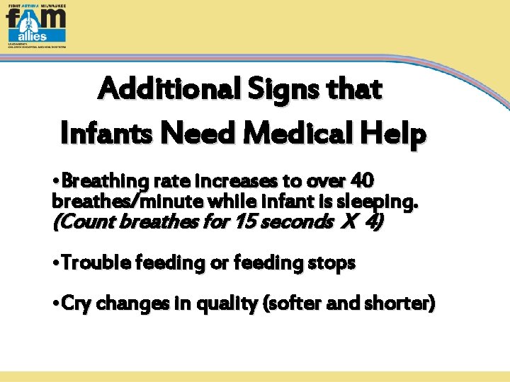 Additional Signs that Infants Need Medical Help • Breathing rate increases to over 40