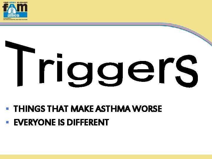 THINGS THAT MAKE ASTHMA WORSE § EVERYONE IS DIFFERENT § 